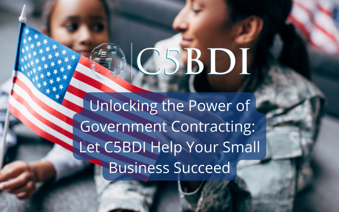 Unlocking the Power of Government Contracting: Let C5BDI Help Your Small Business Succeed